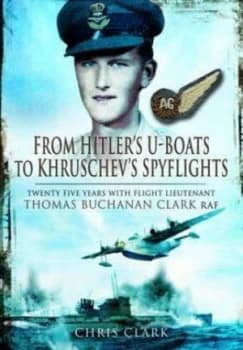 Image of From Hitlers U-Boats to Khrushchevs Spy Flights by Chris Clark Hardback