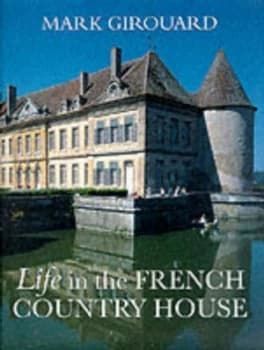 Image of Life in the French Country House by Mark Girouard Hardback