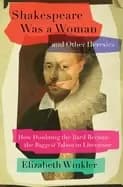 Image of shakespeare was a woman and other heresies how doubting the bard became the