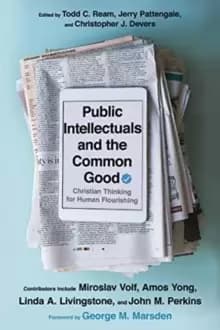 Image of Public Intellectuals and the Common Good - Christian Thinking for Human Flourishing
