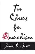 Image of two cheers for anarchism six easy pieces on autonomy dignity and meaningfu