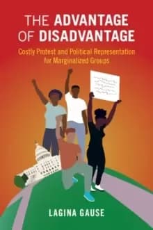 Image of The Advantage of Disadvantage : Costly Protest and Political Representation for Marginalized Groups