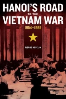 Image of Hanois Road to the Vietnam War 1954-1965 by Pierre Asselin Hardback