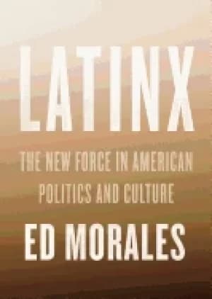Image of latinx the new force in american politics and culture