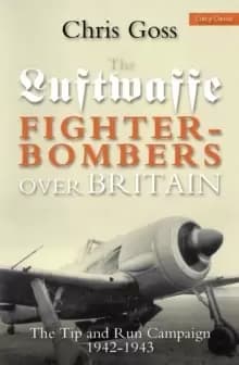 Image of Luftwaffe Fighter-bombers Over Britain : The Tip and Run Campaign, 1942-1943