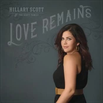 Image of Love Remains by Hillary Scott & The Scott Family CD Album