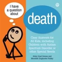 Image of I Have a Question about Death : Clear Answers for All Kids, Including Children with Autism Spectrum Disorder or Other Special Needs