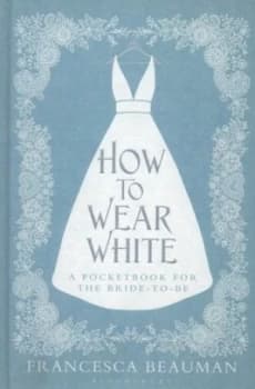 Image of How to Wear White by Francesca Beauman Hardback