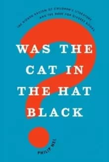 Image of Was the Cat in the Hat Black? The Hidden Racism of Childrens Literature, and the Need for Diverse Books