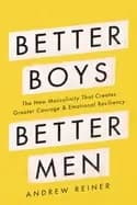 Image of better boys better men the new masculinity that creates greater courage and