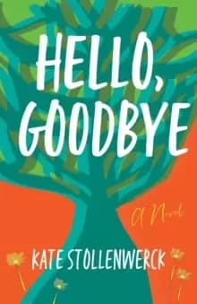 Image of Hello, Goodbye : A Novel