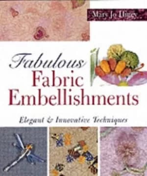 Image of Fabulous fabric embellishments by Mary Jo Hiney