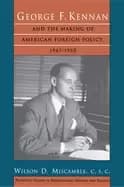 Image of george f kennan and the making of american foreign policy 1947 1950