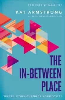 Image of The In-Between Place : Where Jesus Changes Your Story