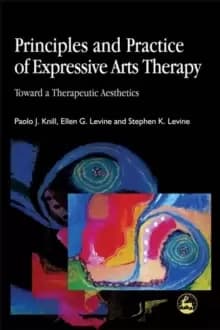 Image of Principles and Practice of Expressive Arts Therapy : Toward a Therapeutic Aesthetics