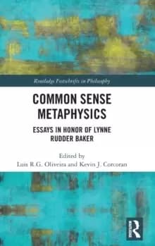 Image of Common Sense Metaphysics : Essays in Honor of Lynne Rudder Baker