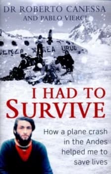 Image of I Had to Survive by Dr Dr. Roberto Canessa Hardback