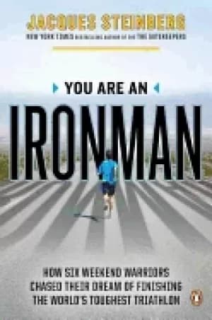 Image of you are an ironman how six weekend warriors chased their dream of finishing