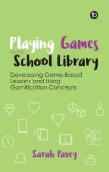Image of Playing Games in the School Library : Developing Game-Based Lessons and Using Gamification Concepts