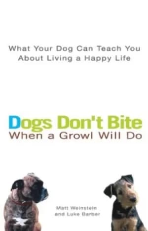 Image of Dogs Dont Bite When a Growl Will Do by Matt Weinstein