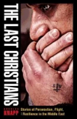 Image of last christians stories of persecution flight and resilience in the middle