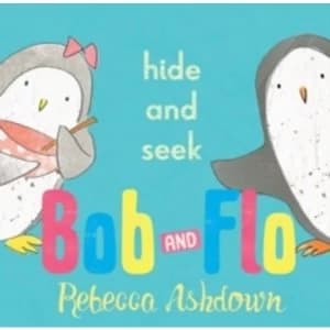 Image of Bob and Flo: Hide and Seek by Rebecca Ashdown (Hardback, 2015)