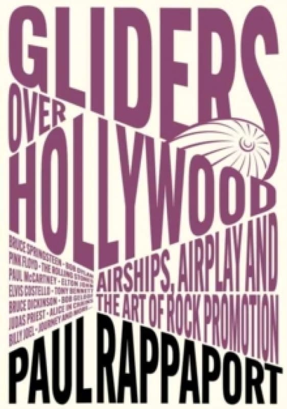 Image of Gliders Over Hollywood : Airships, Airplay, And The Art Of Rock Promotion Paperback / softback