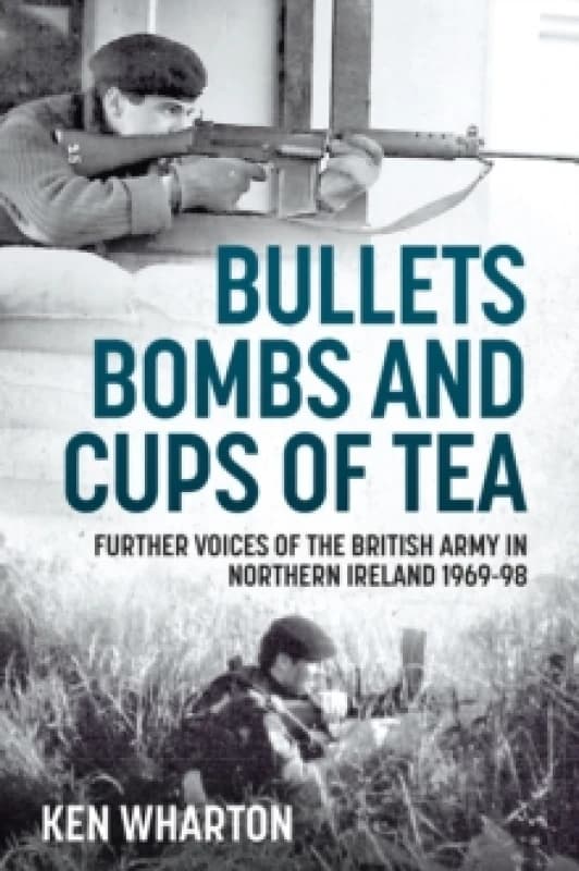 Image of Bullets, Bombs and Cups of Tea : Further Voices of the British Army in Northern Ireland 1969-98 Paperback / softback