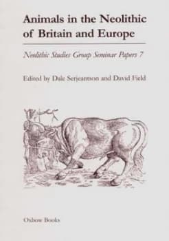 Image of Animals in the Neolithic of Britain and Europe by D Serjeantson and David Field and Neolithic Studies Group Paperback