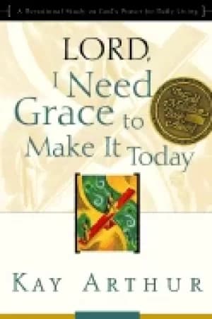 Image of lord i need grace to make it today a devotional study on gods power for dai