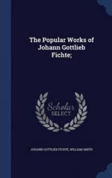 Image of Popular Works of Johann Gottlieb Fichte by Johann Gottlieb Fichte Hardback