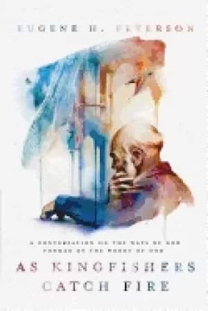 Image of as kingfishers catch fire a conversation on the ways of god formed by the w