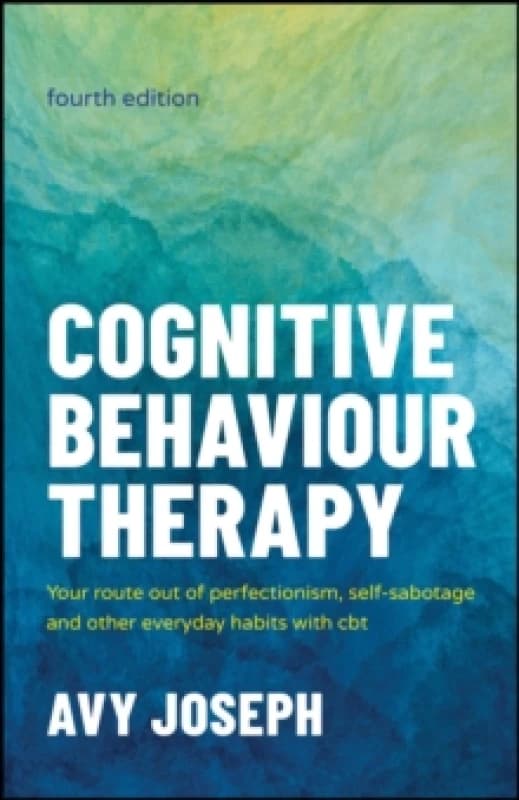 Image of Cognitive Behaviour Therapy : Your Route out of Perfectionism, Self-Sabotage and Other Everyday Habits with CBT Paperback / softback