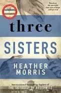 Image of three sisters the conclusion to the tattooist of auschwitz trilogy