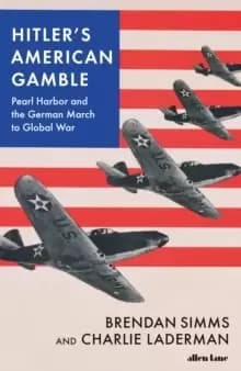 Image of Hitler's American Gamble : Pearl Harbor and the German March to Global War