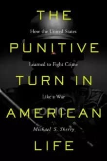 Image of The Punitive Turn in American Life : How the United States Learned to Fight Crime Like a War