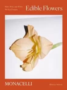 Image of Edible Flowers : How, Why, and When We Eat Flowers
