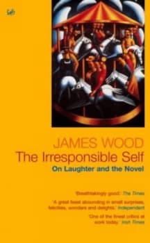 Image of The Irresponsible Self by James Wood Paperback