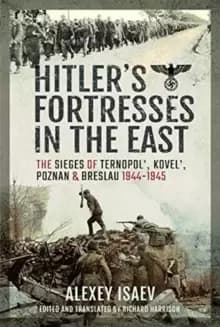 Image of Hitler's Fortresses in the East : The Sieges of Ternopol', Kovel', Poznan and Breslau, 1944-1945