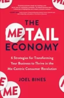 Image of The Metail Economy: 6 Strategies for Transforming Your Business to Thrive in the Me-Centric Consumer Revolution