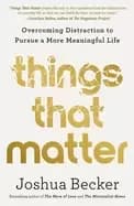 Image of things that matter overcoming distraction to pursue a more meaningful life