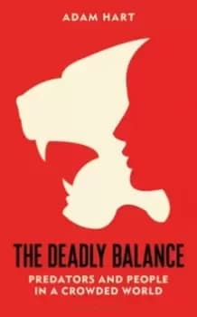 Image of The Deadly Balance : Predators and People in a Crowded World