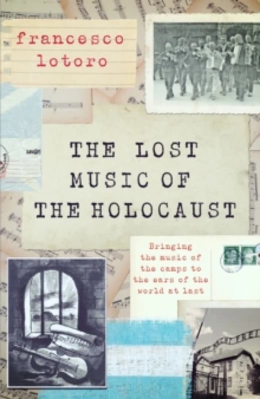 Image of The Lost Music of the Holocaust : Bringing the music of the camps to the ears of the world at last Hardback