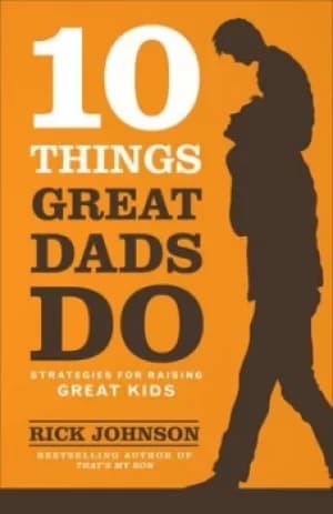 Image of 10 things great dads do by Rick Johnson