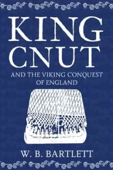 Image of King Cnut and the Viking Conquest of England 1016 by W. B Bartlett
