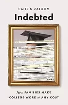 Image of Indebted : How Families Make College Work at Any Cost