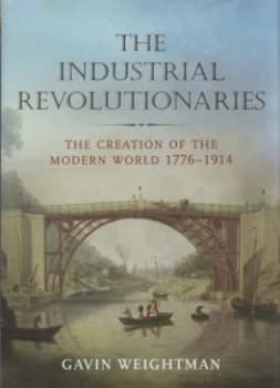 Image of The Industrial Revolutionaries by Gavin Weightman Hardback