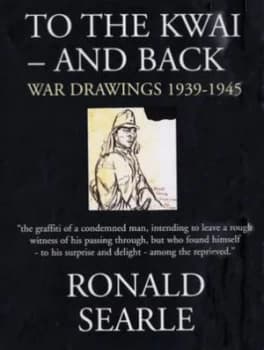 Image of To the Kwai - and Back by Ronald Searle Hardback