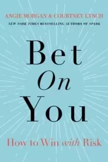 Image of Bet on You : How to Win with Risk