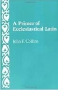 Image of A primer of ecclesiastical Latin by John F. Collins